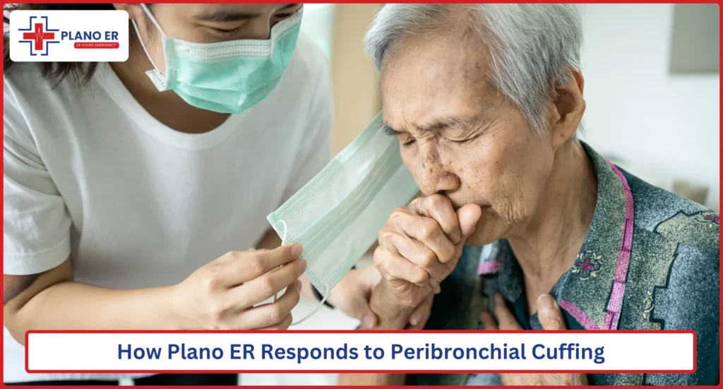 How Plano ER Responds to Peribronchial Cuffing
