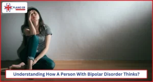 Understanding How A Person With Bipolar Disorder Thinks