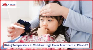 Rising Temperature in Children High Fever Treatment at Plano ER