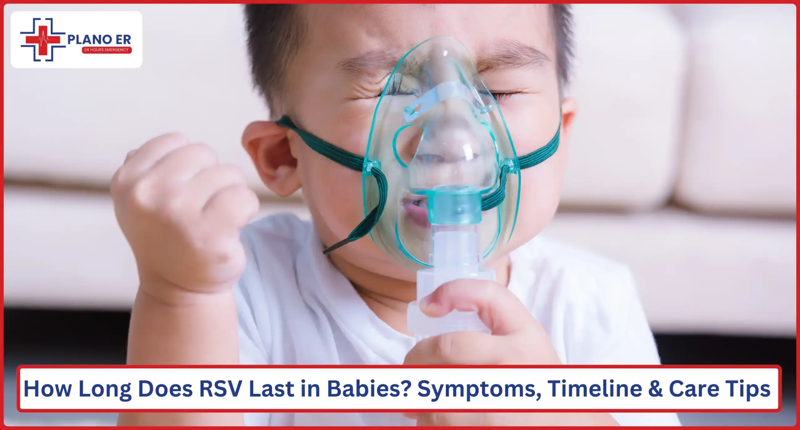 How Long Does RSV Last in Babies Symptoms, Timeline & Care Tips Plano ER