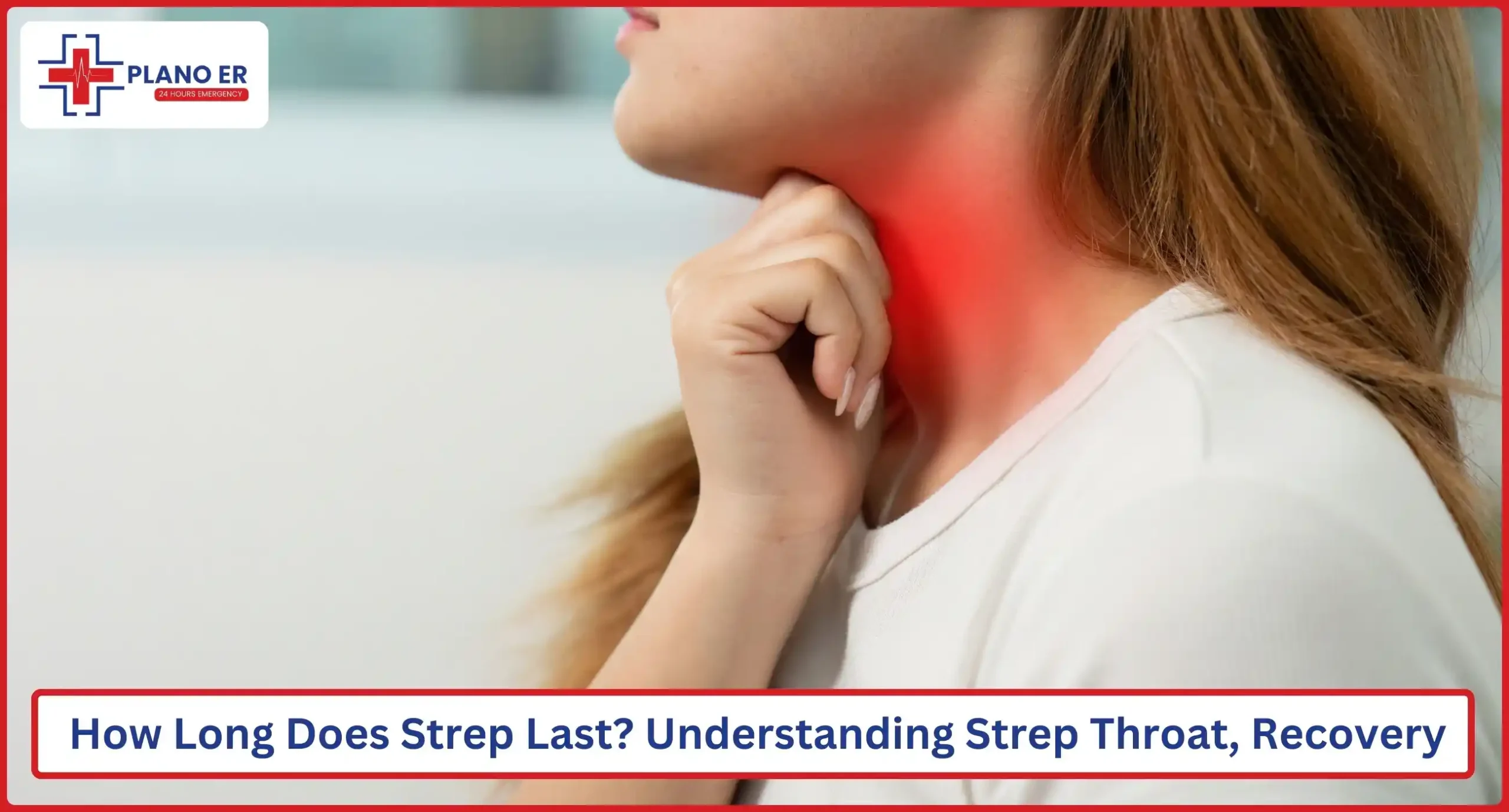 How Long Does Strep Last Understanding Strep Throat and Recovery