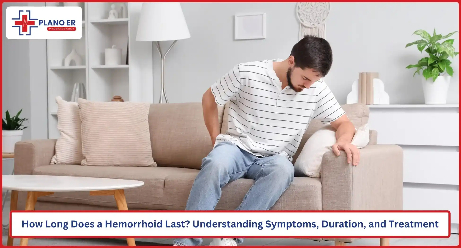 How Long Does a Hemorrhoid Last Understanding Symptoms, Duration, and Treatment