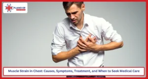 Muscle Strain in Chest Causes, Symptoms, Treatment, and When to Seek Medical Care