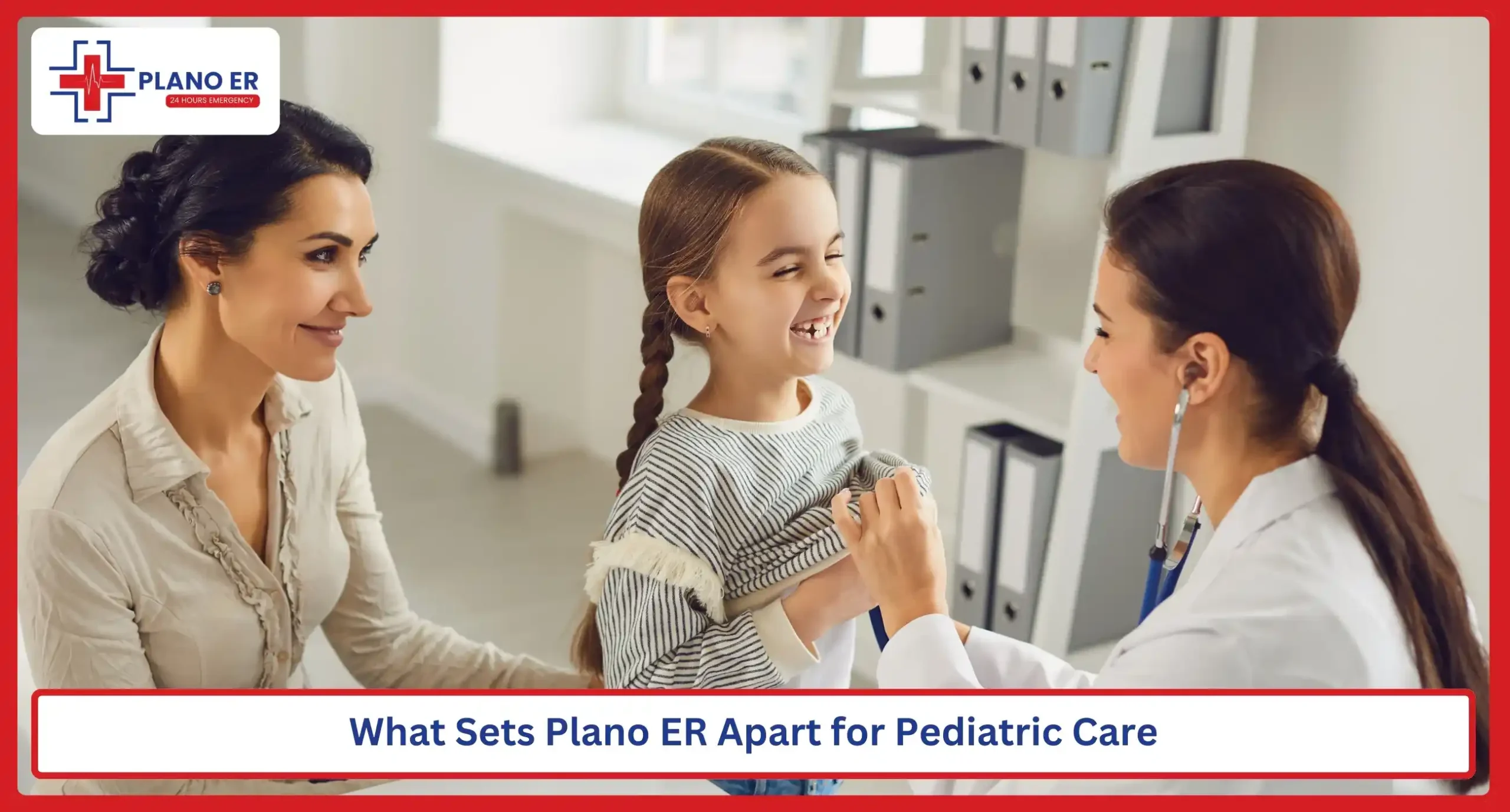 What Sets Plano ER Apart for Pediatric Care