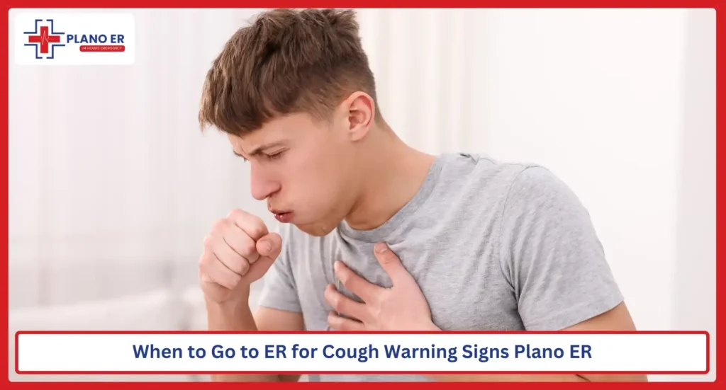 When to Go to ER for Cough Warning Signs Plano ER