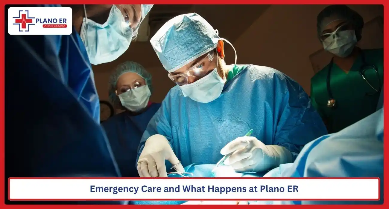Emergency Care and What Happens at Plano ER